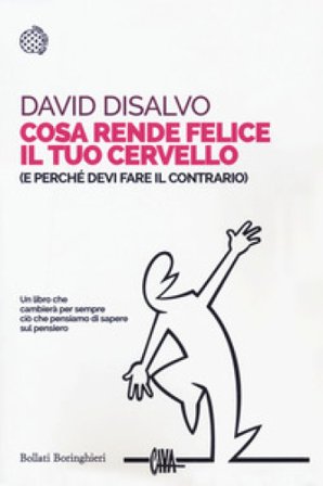 Cosa rende felice il tuo cervello (e perché devi fare il contrario) David DiSalvo