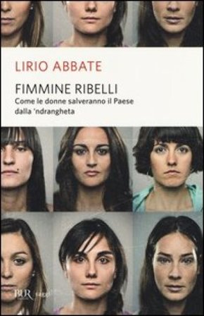 Fimmine ribelli. Come le donne salveranno il paese dalla n'drangheta Lirio Abbate
