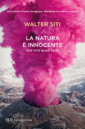 La natura è innocente. Due vite quasi vere Walter Siti