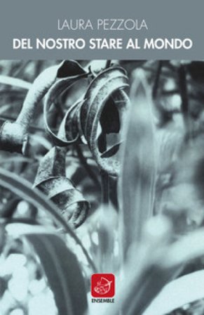 Del nostro stare al mondo Laura Pezzola