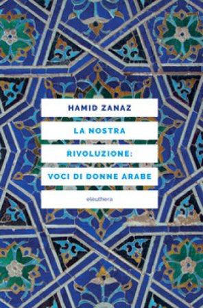 La nostra rivoluzione: voci di donne arabe Hamid Zanaz