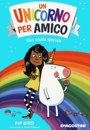 Una scuola speciale. Un unicorno per amico. Nuova ediz. Pip Bird