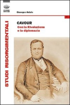 Cavour. Con la rivoluzione e la diplomazia Giuseppe Astuto