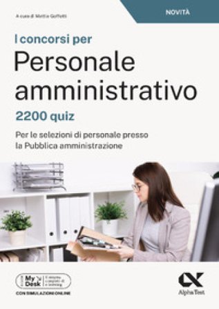 I concorsi per personale amministrativo. 2200 quiz. Per le selezioni di personale presso la pubblica amministrazione. Ediz. MyDesk. Con simulazioni 