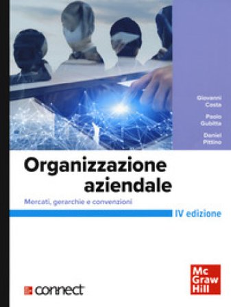 Organizzazione aziendale. Mercati, gerarchie e convenzioni+connect Giovanni Costa