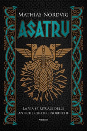 Asatru. La via spirituale delle antiche culture nordiche Mathias Nordvig