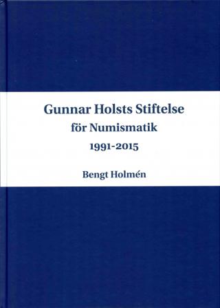Gunnar Holsts stiftelse för numismatik : 1991-2015 - Bok av Bengt Holmén - Inbunden
