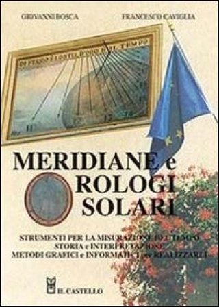Meridiane e orologi solari. Ediz. illustrata Giovanni Bosca