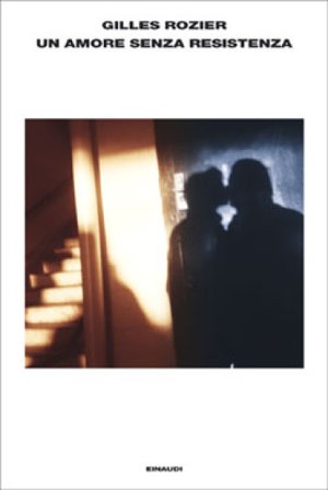 Un amore senza resistenza Gilles Rozier