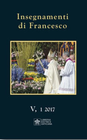 Insegnamenti di Francesco (2017) (2017). Vol. 5/1 Papa Francesco (Jorge Mario Bergoglio)