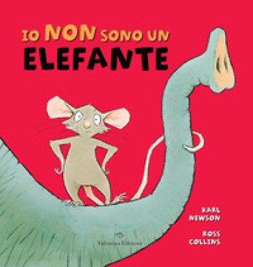 Io non sono un elefante. Ediz. a colori Karl Newson