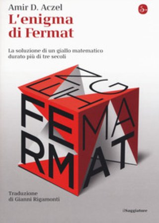 L'enigma di Fermat. La soluzione di un giallo matematico durato più di tre secoli Amir D. Aczel