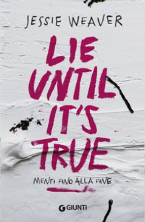 Lie until it's true. Menti fino alla fine Jessie Weaver