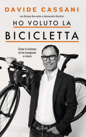 Ho voluto la bicicletta. Come il ciclismo mi ha insegnato a vivere Davide Cassani