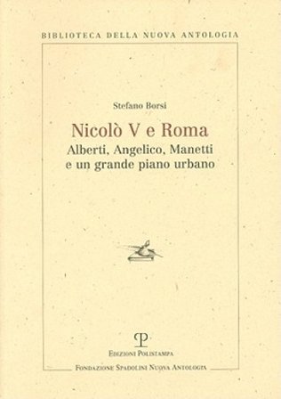 Nicolò V e Roma. Alberti, Angelico, Manetti e un grande piano urbano Stefano Borsi