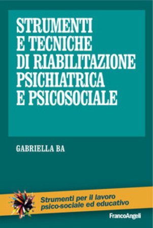 Strumenti e tecniche di riabilitazione psichiatrica e psicosociale Gabriella Ba