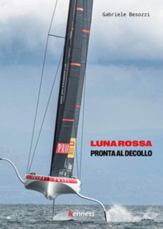 Luna Rossa. Pronta al decollo Gabriele Besozzi