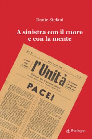 A sinistra con il cuore e con la mente Dante Stefani