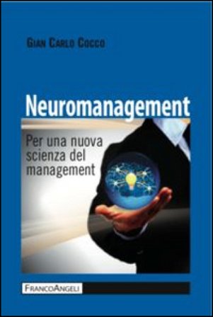 Neuromanagement. Per una nuova scienza del management Gian Carlo Cocco