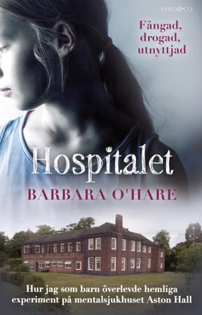 Hospitalet : hur jag som barn överlevde hemliga experiment på mentalsjukhuset Aston Hall - Bok av Barbara O'Hare - Inbunden