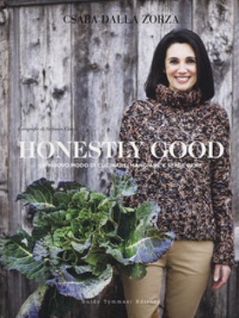 Honestly good. Un nuovo modo di cucinare, mangiare e stare bene. Ediz. a colori Csaba Dalla Zorza