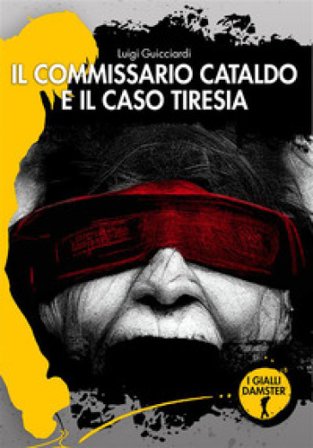 Il commissario Cataldo e il caso Tiresia. Nuova ediz. Luigi Guicciardi