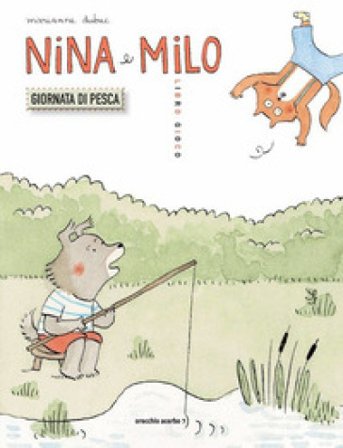 Nina e Milo. Giornata di pesca. Ediz. a colori Marianne Dubuc
