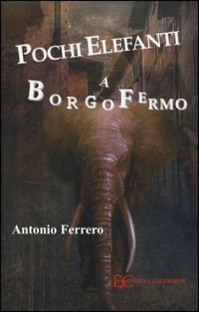 Pochi elefanti a Borgofermo Antonio Ferrero