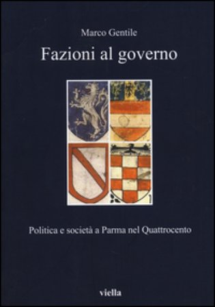 Fazioni al governo. Politica e società a Parma nel Quattrocento Marco Gentile