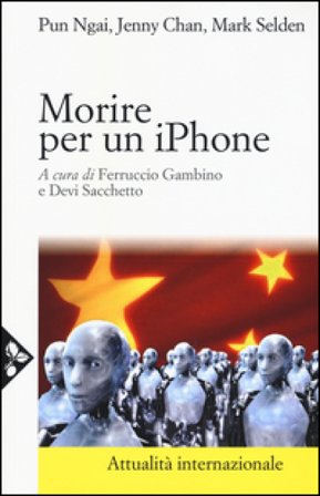 Morire per un iPhone. La Apple, la Foxconn e la lotta degli operai cinesi Ngai Pun