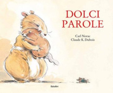 Dolci parole. Ediz. a colori Carl Norac