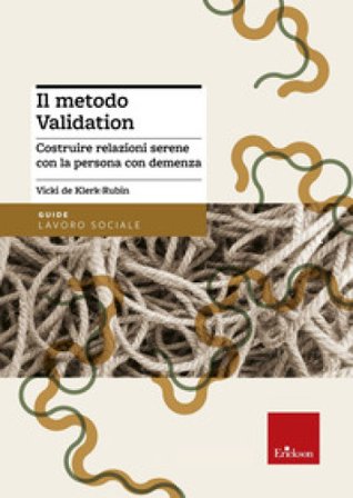 Il metodo Validation. Costruire relazioni serene con la persona con demenza Vicky De Klerk-Rubin