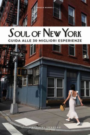 Soul of New York. Guida alle 30 migliori esperienze Tarajia Morrell