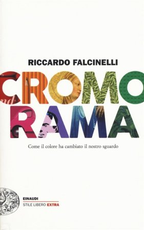 Cromorama. Come il colore ha cambiato il nostro sguardo. Ediz. a colori Riccardo Falcinelli