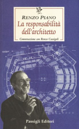 La responsabilità dell'architetto. Conversazione con Renzo Cassigoli Renzo Piano