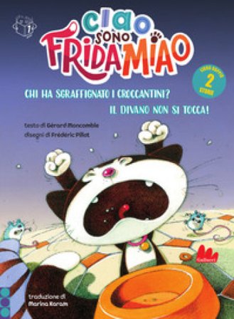 Chi ha sgraffignato i croccantini?-Il divano non si tocca. Ciao, sono Frida Miao. Ediz. a colori Gérard Moncomble