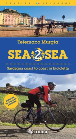 Sea 2 sea. Sardegna coast to coast in bicicletta. Ediz. italiana e inglese Telemaco Murgia