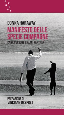 Manifesto delle specie compagne. Cani, persone e altri partner Donna J. Haraway
