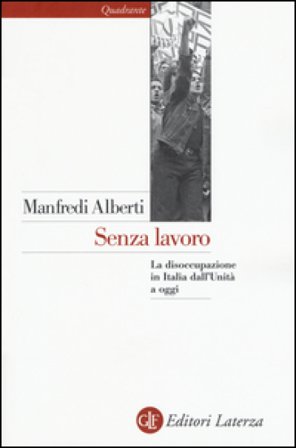 Senza lavoro. La disoccupazione in Italia dall'Unità a oggi Manfredi Alberti