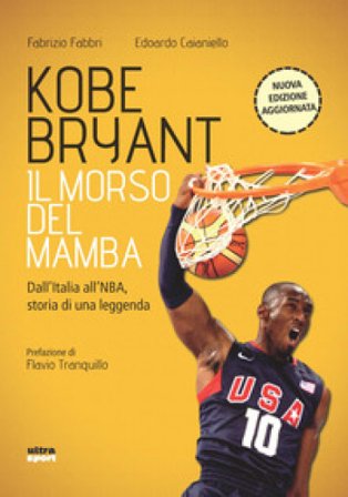 Kobe Bryant. Il morso del Mamba. Dall'Italia alla NBA, la storia di un predestinato. Nuova ediz. Fabrizio Fabbri