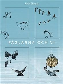 Fåglarna och vi - Bok av Joar Tiberg - Inbunden