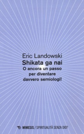 Shikata ga nai. O ancora un passo per diventare davvero semiologi! Eric Landowski