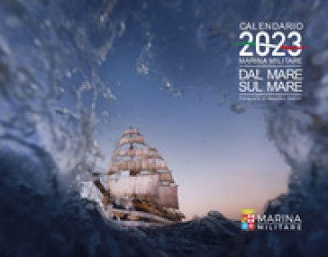 Marina Militare. Dal mare, sul mare. Calendario 2023 da parete. Ediz. a colori