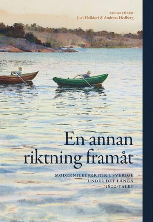 En annan riktning framåt : modernitetskritik i Sverige under det långa 1800 - Bok - Danskt band