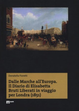 Dalle Marche all'Europa. Il diario di Elisabetta Bruti Liberati in viaggio per Londra (1851) Donatella Fioretti