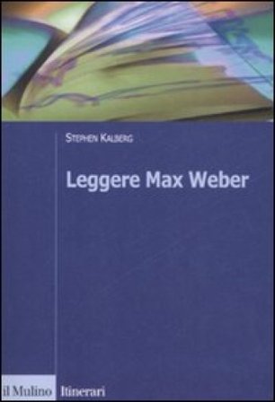 Leggere Max Weber Stephen Kalberg
