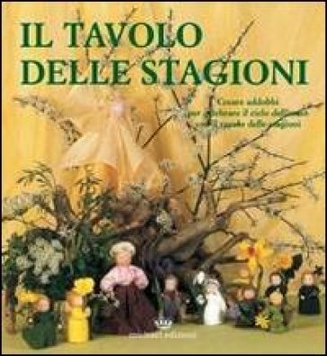 Il tavolo delle stagioni. Creare addobbi per celebrare il ciclo dell'anno con il tavolo delle stagioni Marjolein Van Leeuwen