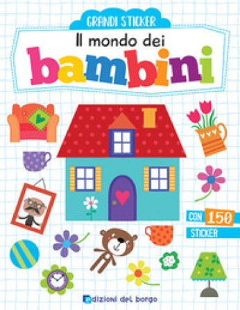 Il mondo dei bambini. Con adesivi. Ediz. a colori