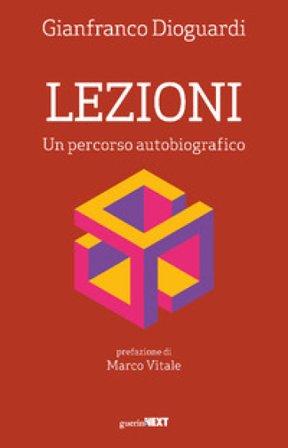 Lezioni. Un percorso autobiografico Gianfranco Dioguardi
