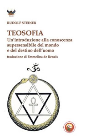 Teosofia. Un'introduzione alla conoscenza supersensibile del mondo e del destino dell'uomo Rudolph Steiner